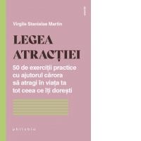 Legea atractiei. 50 de exercitii practice cu ajutorul carora sa atragi in viata ta tot ceea ce iti doresti