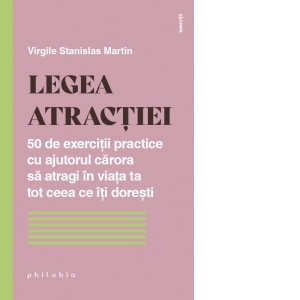 Legea atractiei. 50 de exercitii practice cu ajutorul carora sa atragi in viata ta tot ceea ce iti doresti