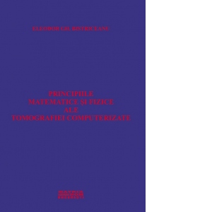 Principiile matematice si fizice ale tomografiei computerizate