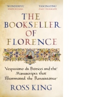 The Bookseller of Florence: Vespasiano da Bisticci and the Manuscripts that Illuminated the Renaissance