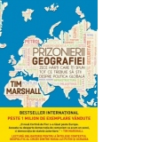 Prizonierii geografiei. Zece harti care iti spun tot ce trebuie sa stii despre politica globala