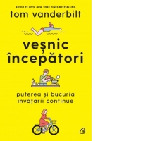 Vesnic incepatori. Puterea si bucuria invatarii continue
