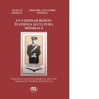 Un vizionar roman in stiinta si cultura mondiala. Conceptia lui Stefan Odobleja (1902-1978): Progres in transdisciplinaritate