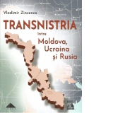 Transnistria intre Moldova, Ucraina si Rusia