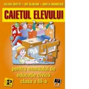 Caietul elevului - pentru manualul de educatie civica clasa a III-a