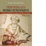 Tentatia lui homo europaeus. O istorie intelectuala a Europei Centrale si de Sud-Est