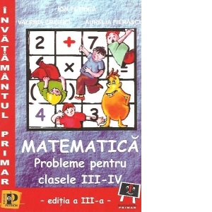 Matematica. Probleme pentru clasele III-IV (editia a III-a)