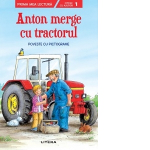 Prima mea lectura. Anton merge cu tractorul. Poveste cu pictograme