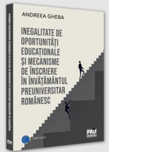 Inegalitate de oportunitati educaționale si mecanisme de inscriere in invatamantul preuniversitar romanesc