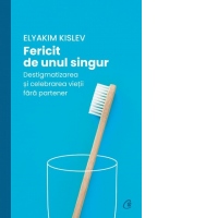 Fericit de unul singur. Destigmatizarea si celebrarea vietii fara partener