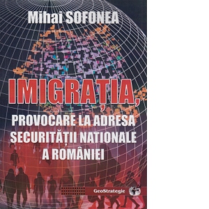 Imigratia, provocare la adresa securitatii natioanle a Romaniei