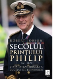 Secolul Printului Philip 1921-2021. Viata extraordinara a ducelui de Edinburgh