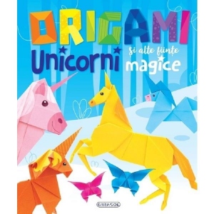 Origami. Unicorni si alte fiinte magice