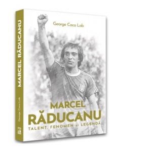 Marcel Raducanu - Talent, fenomen si legenda. Cartea contine 32 de imagini inedite din arhiva personala a renumitului fotbalist Marcel Raducanu