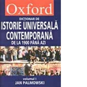 OXFORD. DICTIONAR DE ISTORIE UNIVERSALA CONTEMPORANA, VOL I + II