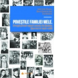 Povestile familiei mele. Perceptii privind regimul comunist din Romania (interviuri de istorie orala)