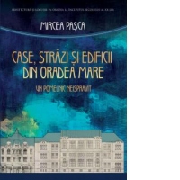 Case, strazi si edificii din Oradea Mare. Un pomelnic neispravit