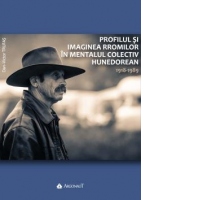 Profilul si imaginea rromilor in mentalul colectiv hunedorean 1918-1989