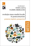 Evolutia mass-media locale in postcomunism. Proiecte, impliniri, perspective