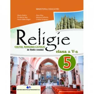 Religie. Cultul Romano-Catolic de limba romana. Manual pentru clasa a V-a