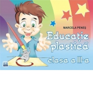 Educatie plastica (clasa a III-a) (conform noului curriculum scolar)