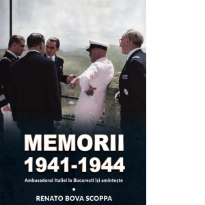 Memorii 1941-1944. Ambasadorul Italiei la Bucuresti isi aminteste