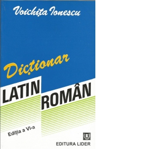 DICTIONAR LATIN-ROMAN (editia a VI-a) Carti poza bestsellers.ro