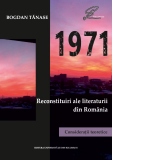 1971. Reconstituiri ale literaturii din Romania. Consideratii teoretice