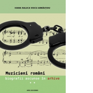 Muzicieni romani, biografii ascunse in arhive. Volumul II
