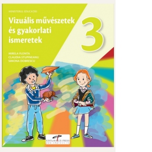 Arte vizuale si abilitati practice. Manual pentru clasa a III-a. Varianta in limba maghiara