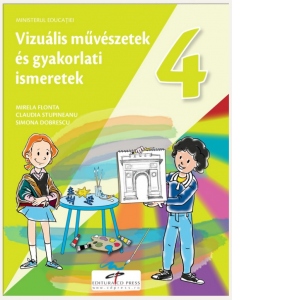 Arte vizuale si abilitati practice. Manual pentru clasa a IV-a. Varianta in limba maghiara
