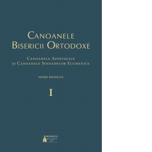 Canoanele Bisericii Ortodoxe. Canoanele Apostolice si Canoanele Sinoadelor Ecumenice. Editie bilingva, 3 volume