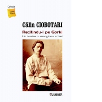 Recitindu-l pe Gorki. Un teatru la marginea crizei