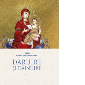 Daruire si dainuire. Raze si chipuri de lumina din istoria si spiritualitatea romanilor