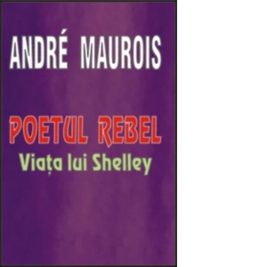 Poetul rebel - Viata lui Shelley