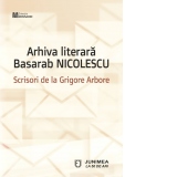 Arhiva literara Basarab Nicolescu. Scrisori de la Grigore Arbore (1968-1982)
