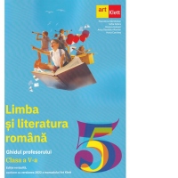 Limba si literatura romana. Clasa a V-a. Ghidul Profesorului