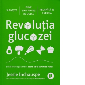 Revolutia glucozei. Echilibrarea glicemiei poate sa-ti schimbe viata! Carti poza bestsellers.ro