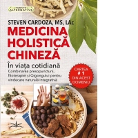 Medicina holistica chineza in viata cotidiana. Combinarea presopuncturii. fitoterapiei si Qigongului pentru vindecarea naturala integrativa