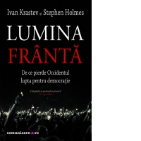 Lumina franta. De ce pierde Occidentul lupta pentru democratie