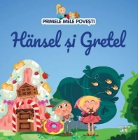 Primele mele povesti. Hansel si Gretel