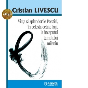 Viata si splendorile Poeziei, in celesta cetate Iasi, la inceputul temutului mileniu