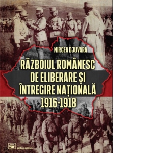 Razboiul romanesc de eliberare si intregire nationala 1916-1918