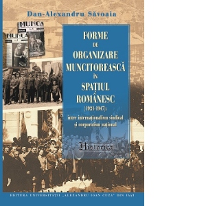 Forme de organizare muncitoreasca in spatiul romanesc (1921-1947): intre internationalism sindical si corporatism national
