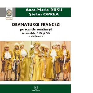 Dramaturgi francezi pe scenele romanesti in secolele XIX si XX – dictionar