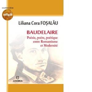 Baudelaire: poesie, poete, poetique entre romantisme et modernite