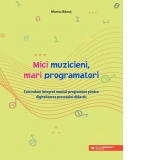 Mici muzicieni, mari programatori. Curriculum integrat muzica-programare pentru digitalizarea procesului didactic