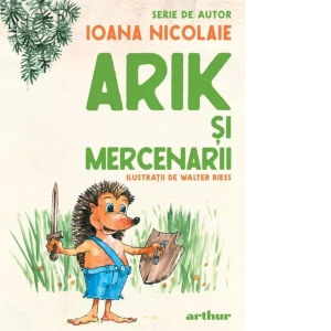 Arik si mercenarii. Serie de autor Ioana Nicolaie