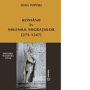 Romanii in mileniul migratiilor (275-1247)