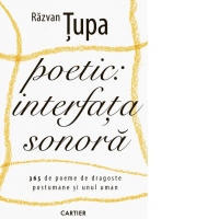Poetic: interfata sonora. 365 de poeme de dragoste postumane si unul uman